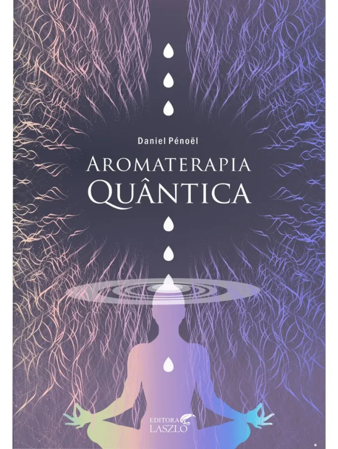 Aromaterapia Quântica - Óleos Essenciais para a nova era